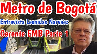 Metro de Bogotá Entrevista con Leonidas Narváez Gerente EMB Parte 1 [upl. by Iohk110]