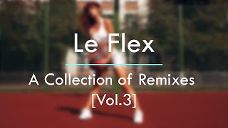 Le Flex  A Collection of Remixes Vol 3 [upl. by Dyana578]