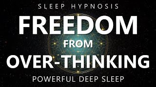 Sleep Hypnosis Freedom from OverThinking  Reduce Anxiety amp Rumination for Deep Sleep [upl. by Archy]