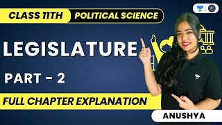 Legislature  Full Chapter Explanation  Class 11 Political Science  Part 2  Anushya [upl. by Mag]