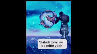 Skibidi toilet will be mine yeah [upl. by Letsyrk493]