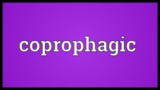 Coprophagic Meaning [upl. by Ketti]