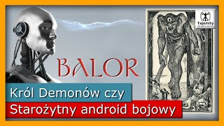 Balor  Król Demonów czy Starożytny Android Bojowy [upl. by Patience]