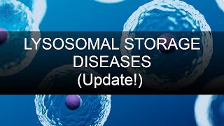 Lysosomal Storage Diseases HIGH YIELD UPDATE [upl. by Idaf653]