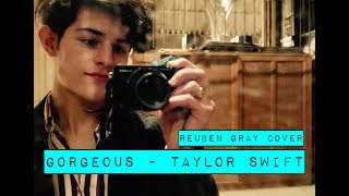 Taylor Swift  Gorgeous Reuben Gray Cover [upl. by Leahplar]