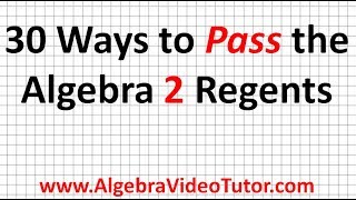 30 Ways to Pass the Algebra 2 Regents [upl. by Nuarb]