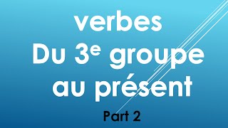 Les verbes du troisième groupe au présent de lindicatif  Part 2 [upl. by Eliath]