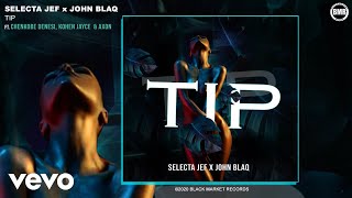 Selecta Jef John Blaq  TIP Official Audio ft Chenkobe Denesi Kohen Jayce Axon [upl. by Enahpets]