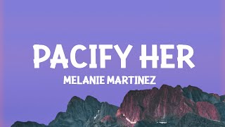 Melanie Martinez  Pacify Her Lyrics [upl. by Eniledgam657]