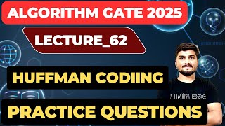 Lecture62GATE and Practice Questions on Huffman Coding  Greedy Algorithms  Algorithm GATE Course [upl. by Gerdi881]