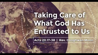 Taking Care of What God Has Entrusted to Us  Acts 201738  Rev Donghwan Moon [upl. by Ruomyes]