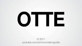 How to Pronounce OTTE [upl. by Temhem331]