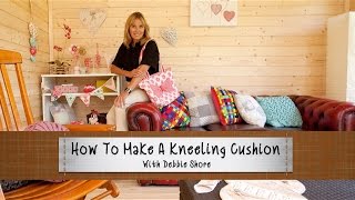 How To Make A Kneeling Cushion With Debbie Shore [upl. by Chari139]