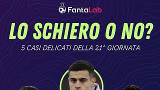 🤷 Lo schiero o no ❓ Grazie a Fantalab proponiamo 5 casi di delicati per la giornata 21 fantacalcio [upl. by Healy]