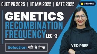 Genetics  Recombination Frequency  CUET PG  IIT JAM  GATE  Lec3  VedPrep Biology Academy [upl. by Nonna341]