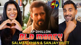 OLD MONEY  AP DHILLON  SALMAN KHAN  SANJAY DUTT  SHINDA KAHLON Official Music Video REACTION [upl. by Eveineg58]