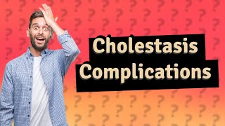 What are the long term complications of cholestasis [upl. by Azilem932]