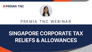 PREMIA TNC Webinar  Singapore Corporate Tax Relief Summary [upl. by Nnoryt]