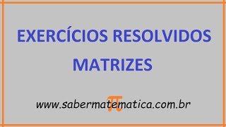 MATRIZES  EXERCÍCIOS RESOLVIDOS [upl. by Oiziruam]