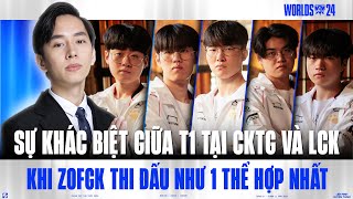 PHÂN TÍCH CKTG SỰ KHÁC BIỆT GIỮA T1 TẠI WORLDS VÀ LCK  KHI ZOFGK THI ĐẤU NHƯ 1 THỂ HỢP NHẤT [upl. by Treboh]