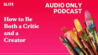 How to Be Both a Critic and a Creator  Working [upl. by Enilamme170]