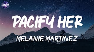 Melanie Martinez  Pacify Her Lyrics [upl. by Nivlac]