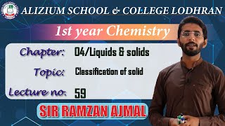 Classifications of solids  Chapter 4 Chemistry 1st year  Lecture 59  Sir Ramzan Ajmal [upl. by Chloe]