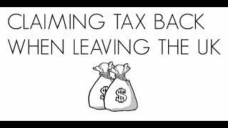 Claiming Tax Back When Leaving the UK [upl. by Henke]