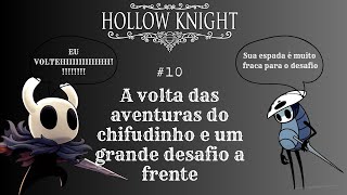 A VOLTA DO CHIFRUDINHO E UM GRANDE DESAFIO A FRENTE  HOLLOW KNIGHT 10 [upl. by Ztnahc]