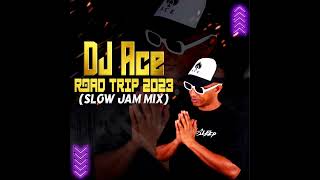 SLOW JAM 2023 MIX  ROAD TRIP  DJ Ace ♠️ [upl. by Perkins]