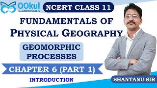 NCERT Class 11  Fundamentals of Physical Geography  Geomorphic Processes  Ch 6  Part 1 [upl. by Howard]