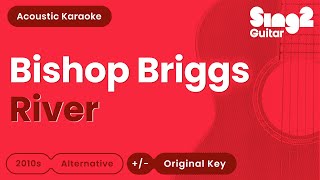 River  Bishop Briggs Acoustic Karaoke [upl. by Libre755]