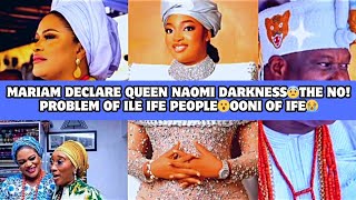 MARIAM DECLARE QUEEN NAOMI DARKNESS😨THE NO PROBLEM OF ILE IFE PEOPLE😮OONI OF IFE😭 [upl. by Eelarak763]