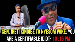 SEN IRETI KINGIBE TO NYESOM WIKE YOU ARE A CERTIFIABLE IDIOT [upl. by Pilloff709]