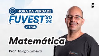 Hora da Verdade FUVEST 2024 2ª FASE  Matemática  Prof Thiago Limeira [upl. by Namlas]