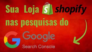 Como indexar sua loja Shopify no Google search console para colocar seus produtos nas pesquisas [upl. by Acinorej]