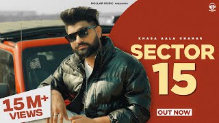 Sector 15 Music Video Khasa Aala Chahar  New Haryanvi Song 2024 [upl. by Grey]