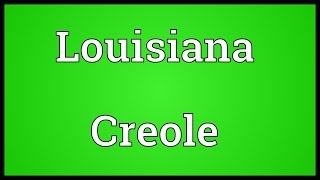 Louisiana Creole Meaning [upl. by Atiuqihc]