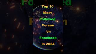 Top 10 most followed person on facebook in 2024 top top10 facebook 2024 viral shorts [upl. by Sandberg80]