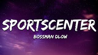 BossMan Dlow  SportsCenter Lyrics [upl. by Rankin]