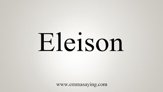 How To Say Eleison [upl. by Bil]