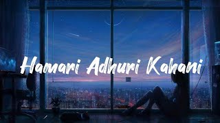 Arijit Singh Jeet Gannguli  Hamari Adhuri Kahani Lyrics [upl. by Johnsson52]