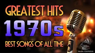 Greatest Hits 1970s  Best Songs Of All Time  Oldies 70s  Greatest Hits Of The 70s Oldies Songs [upl. by Htennaj]