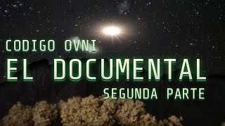 CODIGO OVNI EL DOCUMENTAL 2° PARTE LA INICIACION CONTACTO y MENSAJE [upl. by Croft739]