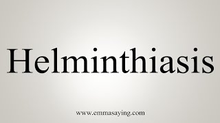 How To Say Helminthiasis [upl. by Kleon712]