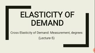 Elasticity of Demand  Cross Elasticity of Demand measurement its degrees  Part5  EK [upl. by Nalorac]