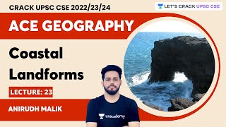 Ace Geography  L23 Coastal Landforms  Anirudh Malik  Lets Crack UPSC CSE [upl. by Moreta979]