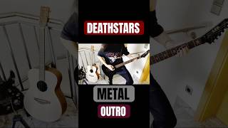 DEATHSTARS  Metal OUTRO  Guitar Cover [upl. by Yerok]