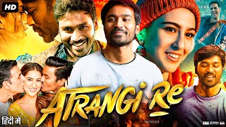 Atrangi Re Full Movie  Akashy Kumar  Dhanush  Sara Ali Khan  Intresting Facts amp Review [upl. by Eicarg]