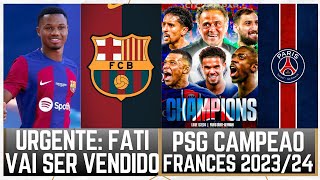 PSG CAMPEÃO FRANCES 202324 E O BARCELONA QUER VENDER ANSU FATI [upl. by Jeramie]